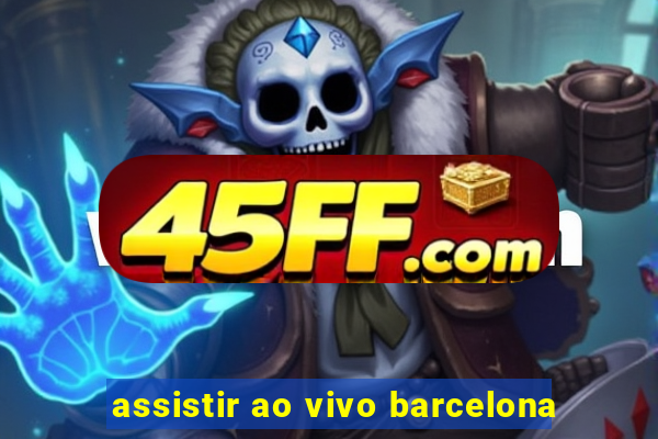 assistir ao vivo barcelona